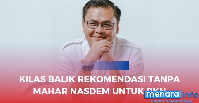 Kilas Balik Rekomendasi TANPA MAHAR Nasdem Untuk RKN